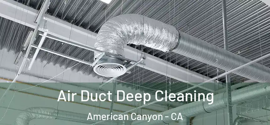 Air Duct Deep Cleaning American Canyon - CA
