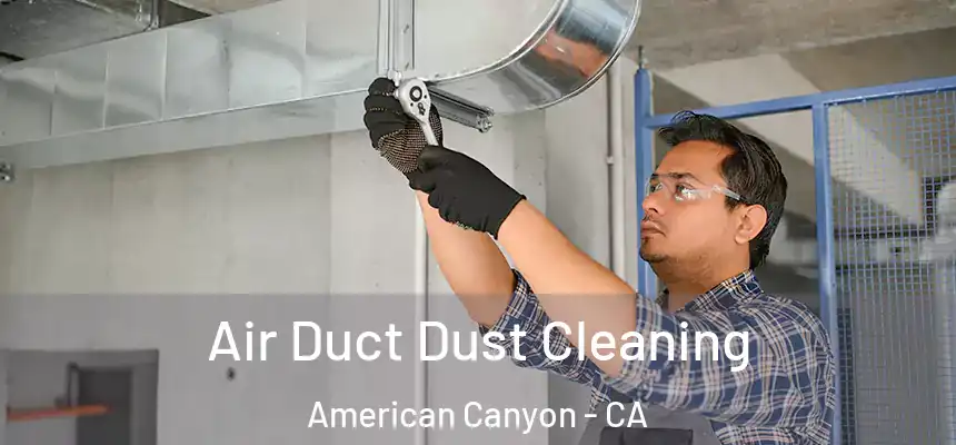  Air Duct Dust Cleaning American Canyon - CA