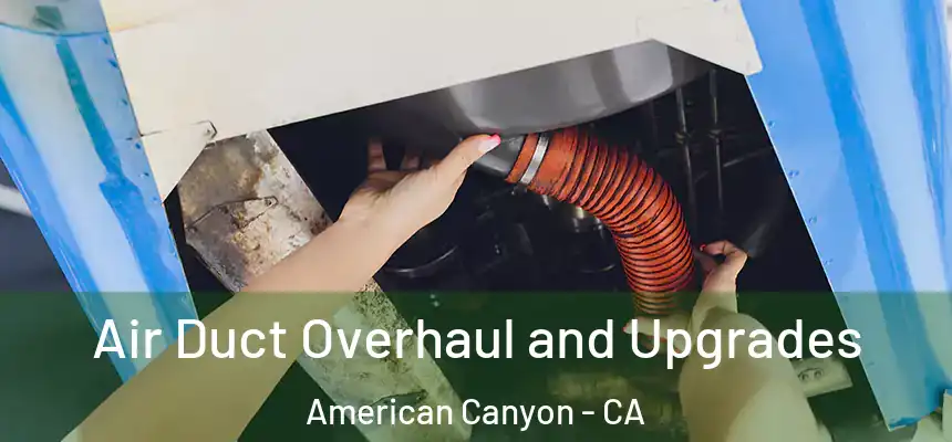 Air Duct Overhaul and Upgrades American Canyon - CA