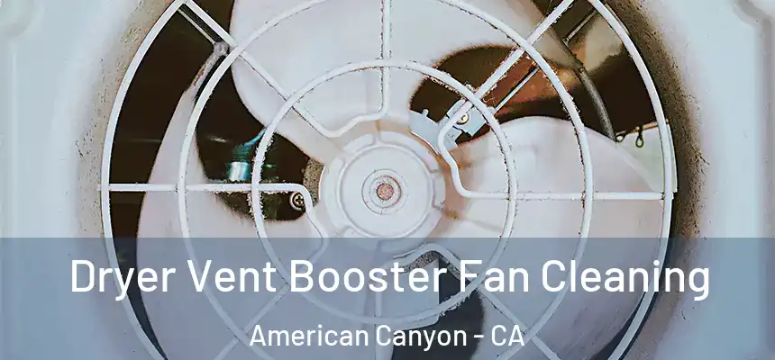  Dryer Vent Booster Fan Cleaning American Canyon - CA