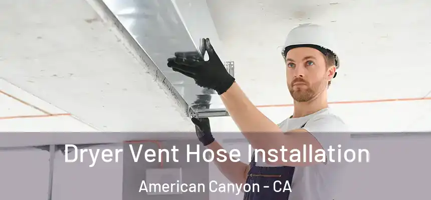  Dryer Vent Hose Installation American Canyon - CA
