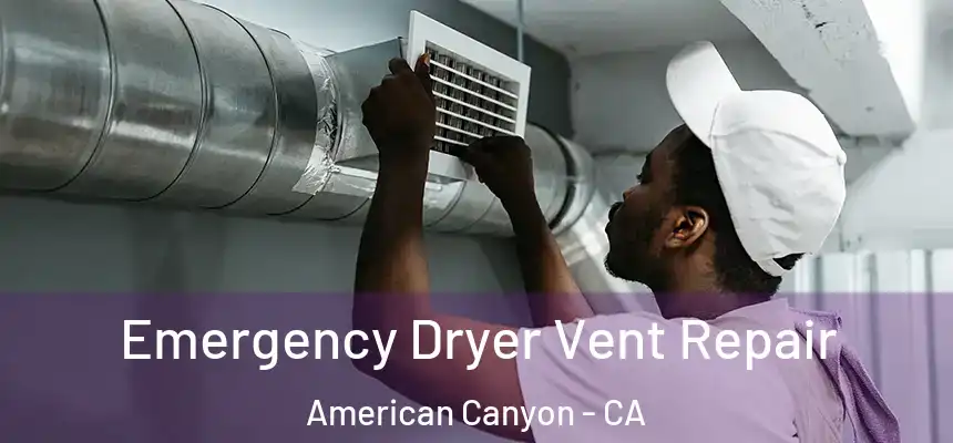 Emergency Dryer Vent Repair American Canyon - CA