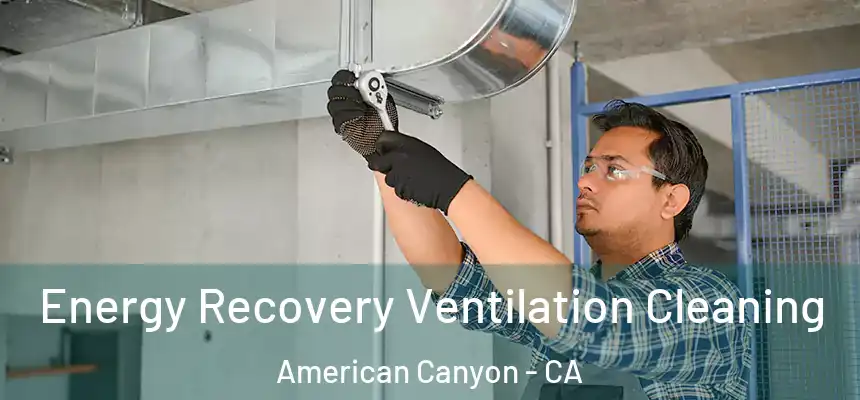  Energy Recovery Ventilation Cleaning American Canyon - CA