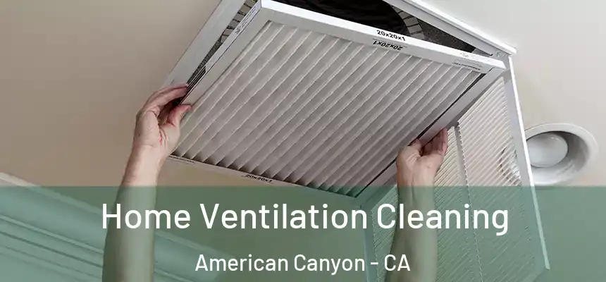 Home Ventilation Cleaning American Canyon - CA