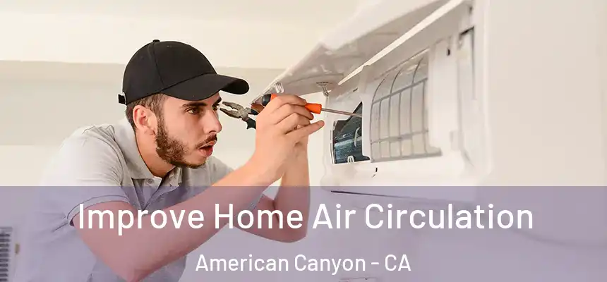 Improve Home Air Circulation American Canyon - CA