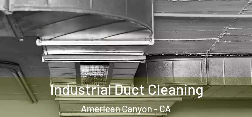  Industrial Duct Cleaning American Canyon - CA