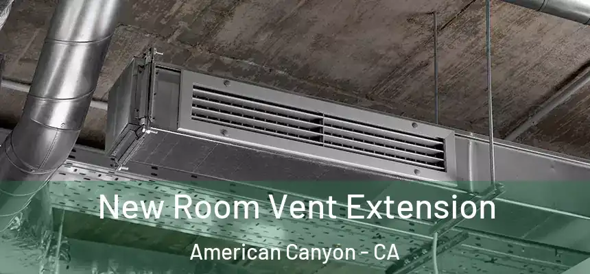  New Room Vent Extension American Canyon - CA