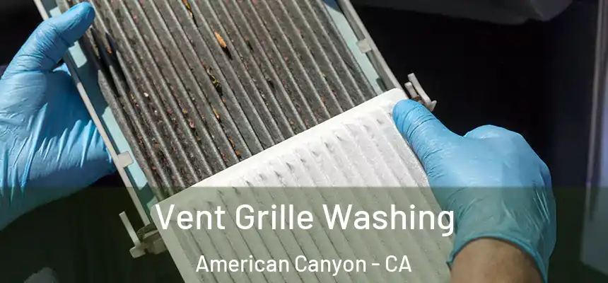 Vent Grille Washing American Canyon - CA