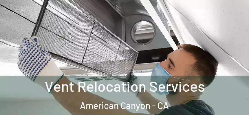  Vent Relocation Services American Canyon - CA